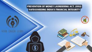 Prevention of Money Laundering Act, 2002: Safeguarding India’s Financial Integrity