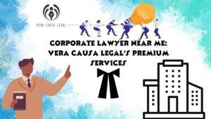 Corporate Lawyer Near Me: Vera Causa Legal’s Premium Services