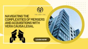 Navigating the Complexities of Mergers and Acquisitions with Vera Causa Legal