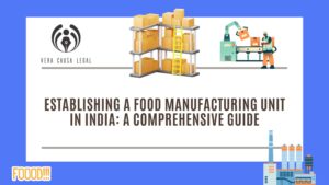 Establishing a Food Manufacturing Unit in India: A Comprehensive Guide