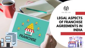 Legal Aspects of Franchise Agreements in India