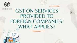 GST on Services Provided to Foreign Companies: What Applies?