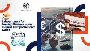 Labour Laws for Foreign Businesses in India: A Comprehensive Guide