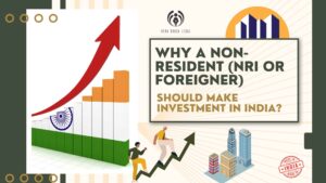 Why a Non-Resident (NRI or Foreigner) Should Make Investment in India?