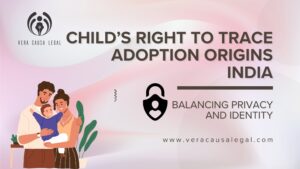 Child’s Right to Trace Adoption Origins India: Balancing Privacy and Identity