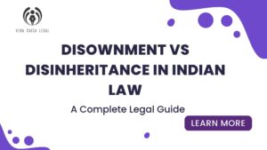 Disownment vs Disinheritance in Indian Law: A Complete Legal Guide