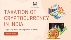 Taxation of Cryptocurrency in India: Legal Grey Areas & Compliance Burdens