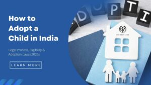 How to Adopt a Child in India | Legal Process, Eligibility & Adoption Laws (2025)
