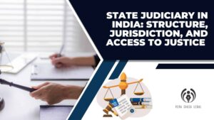 State Judiciary in India: Structure, Jurisdiction, and Access to Justice